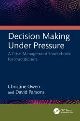 Decision Making under Pressure : A Crisis Management Sourcebook for Practitioners
