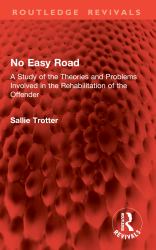 No Easy Road : A Study of the Theories and Problems Involved in the Rehabilitation of the Offender