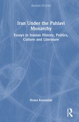 Iran under the Pahlavi Monarchy : Essays in Iranian History, Politics, Culture and Literature