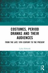 Costumes, Period Dramas and Their Audiences : From the Late 19th Century to the Present