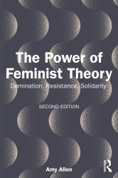 The Power of Feminist Theory : Domination, Resistance, Solidarity