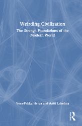 Weirding Civilization : The Strange Foundations of the Modern World