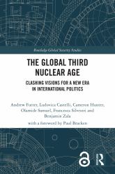The Global Third Nuclear Age : Clashing Visions for a New Era in International Politics