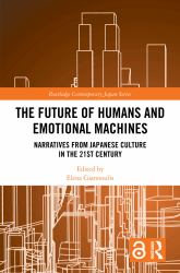 The Future of Humans and Emotional Machines : Narratives from Japanese Culture in the 21st Century
