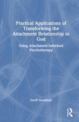 Practical Applications of Transforming the Attachment Relationship to God : Using Attachment-Informed Psychotherapy