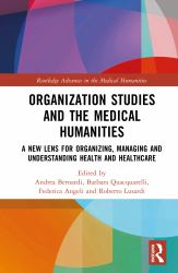 Organization Studies and the Medical Humanities : A New Lens for Organizing, Managing and Understanding Health and Healthcare