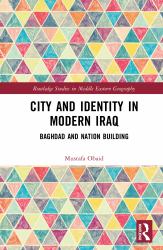 City and Identity in Modern Iraq : Baghdad and Nation Building