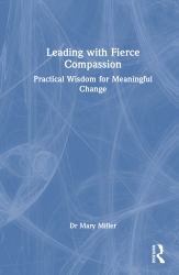 Leading with Fierce Compassion : Practical Wisdom for Meaningful Change