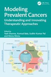 Modeling Prevalent Cancers : Understanding and Innovating Therapeutic Approaches
