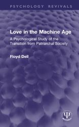 Love in the Machine Age : A Psychological Study of the Transition from Patriarchal Society