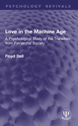 Love in the Machine Age : A Psychological Study of the Transition from Patriarchal Society