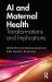 AI and Maternal Health : Transformations and Implications