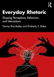 Everyday Rhetoric : Shaping Perceptions, Behaviors, and Interactions