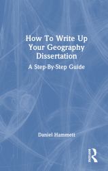 How to Write up Your Geography Dissertation : A Step-By -Step Guide