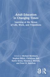 Adult Education in Changing Times : Learning at the Nexus of Life Course, Work, and Transitions