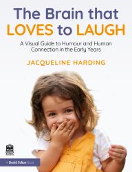 The Brain That Loves to Laugh : A Visual Guide to Humour and Human Connection in the Early Years