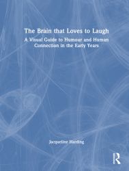 The Brain That Loves to Laugh : A Visual Guide to Humour and Human Connection in the Early Years