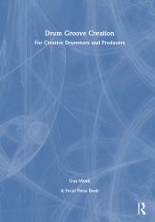 Drum Groove Creation : For Creative Drummers and Producers