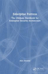 Enterprise Fortress : The Ultimate Handbook for Enterprise Security Architecture