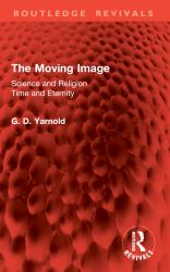 The Moving Image : Science and Religion. Time and Eternity