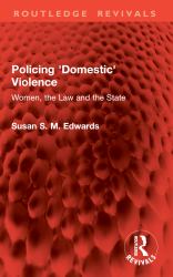 Policing 'Domestic' Violence : Women, the Law and the State