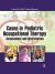 Cases in Pediatric Occupational Therapy : Assessment and Intervention