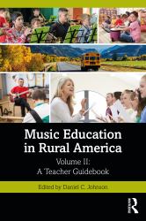 Music Education in Rural America Volume II : A Teacher Guidebook