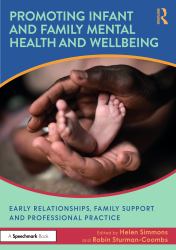 Promoting Infant and Family Mental Health and Wellbeing : Early Relationships, Family Support and Professional Practice