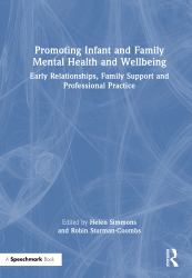 Promoting Infant and Family Mental Health and Wellbeing : Early Relationships, Family Support and Professional Practice