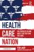Health Care Nation : The Future Is Calling and It's Better Than You Think