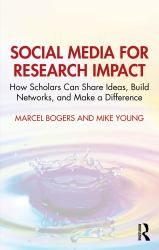 Social Media for Research Impact : How Scholars Can Share Ideas, Build Networks, and Make a Difference