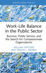 Work-Life Balance in the Public Sector : Burnout, Public Service, and the Search for Compassionate Organizations