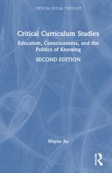 Critical Curriculum Studies : Education, Consciousness, and the Politics of Knowing
