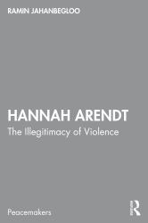 Hannah Arendt : The Illegitimacy of Violence