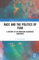 Race and the Politics of Fear : A History of an American Oligarchic Construct