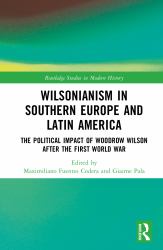 Wilsonianism in Southern Europe and Latin America : The Political Impact of Woodrow Wilson after the First World War