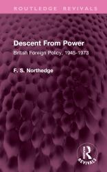 Descent from Power : British Foreign Policy, 1945-1973