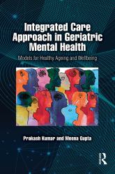 Integrated Care Approach in Geriatric Mental Health : Models for Healthy Ageing and Wellbeing