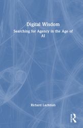 Digital Wisdom : Searching for Agency in the Age of AI