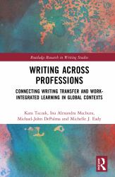 Writing Across Professions : Connecting Writing Transfer and Work-Integrated Learning in Global Contexts