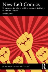 New Left Comics : Revolution, Socialism and International Solidarity in Swedish Comics