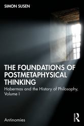 The Foundations of Postmetaphysical Thinking : Habermas and the History of Philosophy, Volume I