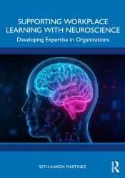 Supporting Workplace Learning with Neuroscience : Developing Expertise in Organizations