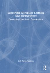 Supporting Workplace Learning with Neuroscience : Developing Expertise in Organizations
