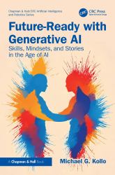 Future-Ready with Generative AI : Skills, Mindsets, and Stories in the Age of AI