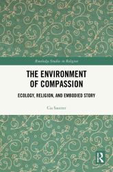 The Environment of Compassion : Ecology, Religion, and Embodied Story