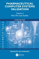Pharmaceutical Computer Systems Validation : Volume 2 - Real Life Case Studies