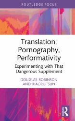 Translation, Pornography, Performativity : Experimenting with That Dangerous Supplement