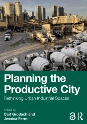 Planning the Productive City : Rethinking Urban Industrial Spaces