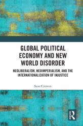 Global Political Economy and New World Disorder : Neoliberalism, Neoimperialism, and the Internationalization of Injustice